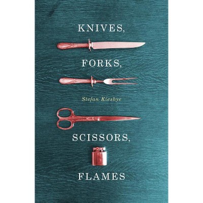 Knives, Forks, Scissors, Flames - by  Stefan Kiesbye (Paperback)