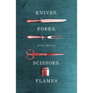 Knives, Forks, Scissors, Flames - by  Stefan Kiesbye (Paperback) - 1 of 1
