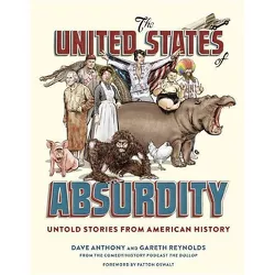 The United States of Absurdity - by  Dave Anthony & Gareth Reynolds (Hardcover)