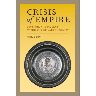 Crisis of Empire, 52 - (Transformation of the Classical Heritage) by  Phil Booth (Paperback)