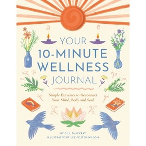 Your 10-Minute Wellness Journal - by  Gill Thackray (Paperback) - 1 of 1