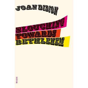 Slouching Towards Bethlehem - (FSG Classics) by  Joan Didion (Paperback)