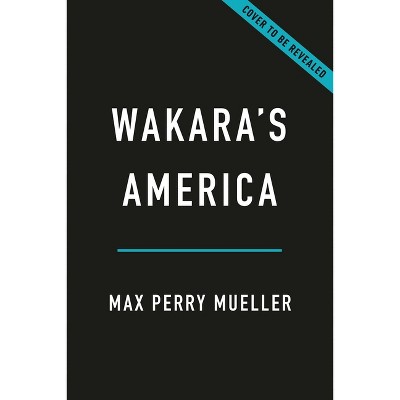 Wakara's America - by  Max Perry Mueller (Hardcover)