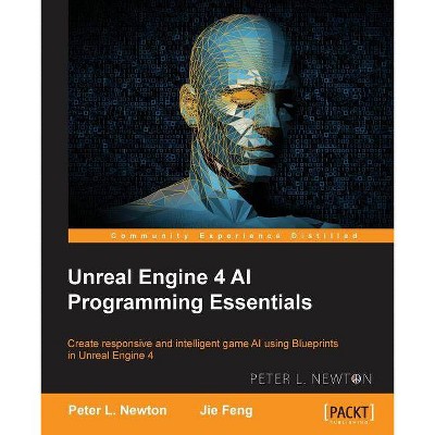 Unreal Engine 4 AI Programming Essentials - by  Peter L Newton & Jie Feng (Paperback)