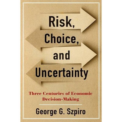 Risk, Choice, and Uncertainty - by  George G Szpiro (Hardcover)