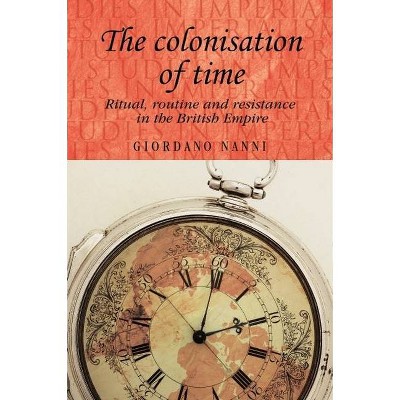 The Colonisation of Time - (Studies in Imperialism) by  Giordano Nanni (Paperback)