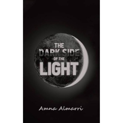 The Dark Side of the Light - by  Amna Almarri (Paperback)