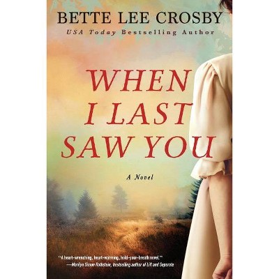 When I Last Saw You - by  Bette Lee Crosby (Paperback)