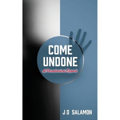 Come Undone - by  J D Salamon (Paperback)