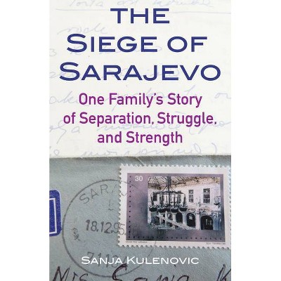 The Siege of Sarajevo - by  Sanja Kulenovic (Paperback)