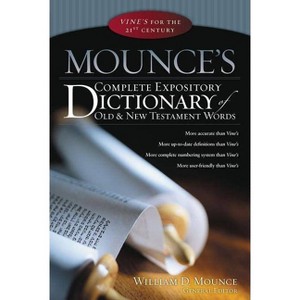 Mounce's Complete Expository Dictionary of Old & New Testament Words - by  William D Mounce (Hardcover) - 1 of 1
