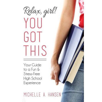 Relax, Girl! You Got This - by  Michelle A Hansen (Paperback)