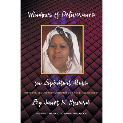 Windows of Deliverance on Spiritual Abuse - by  Janet K Howard (Paperback)