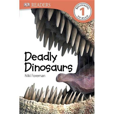 DK Readers L1: Deadly Dinosaurs - (DK Readers: Level 1) by  Niki Foreman & DK (Paperback)