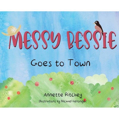 Messy Bessie Goes to Town - by  Annette Ritchey (Hardcover)