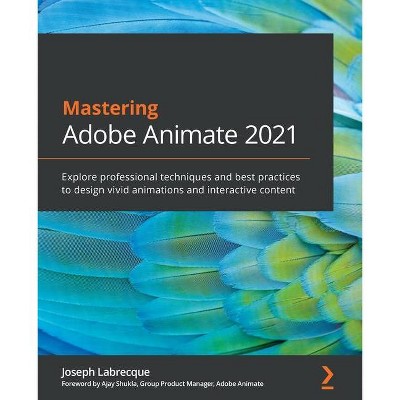 Mastering Adobe Animate 2021 - by  Joseph Labrecque (Paperback)