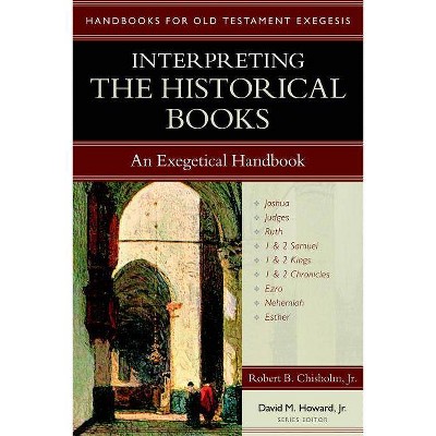 Interpreting the Historical Books - (Handbooks for Old Testament Exegesis) by  Robert B Chisholm (Paperback)