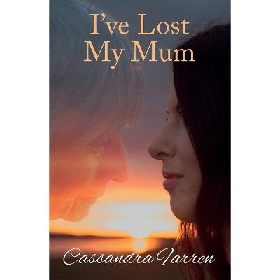 I've Lost My Mum - by  Cassandra Farren (Paperback)