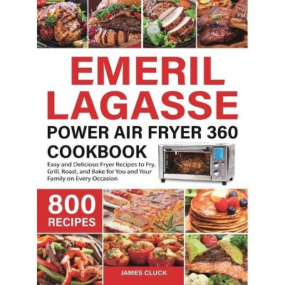 Emeril Lagasse Power Air Fryer 360 Cookbook - by  James Cluck (Hardcover)