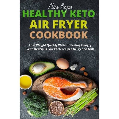 Ketogenic Air Fryer Cookbook - by  Alice Bryan (Paperback)