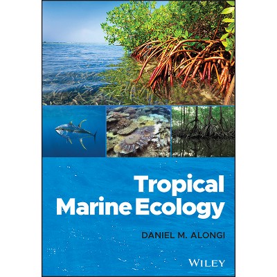 Tropical Marine Ecology - by  Daniel M Alongi (Hardcover)