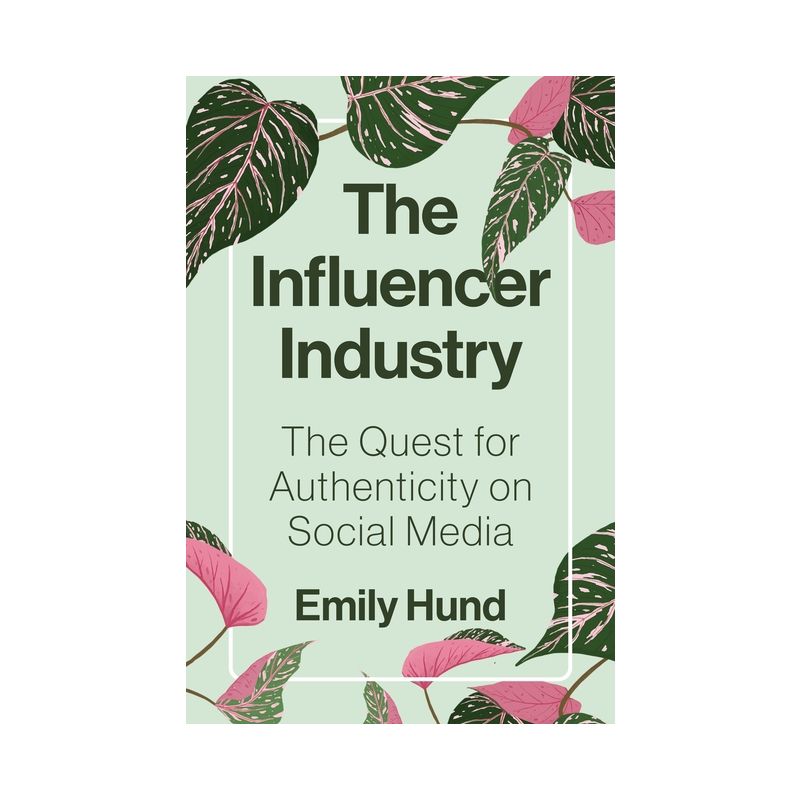 The Influencer Industry - by  Emily Hund (Hardcover), 1 of 2