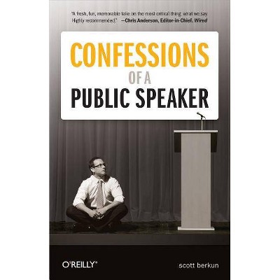 Confessions of a Public Speaker - by  Scott Berkun (Paperback)