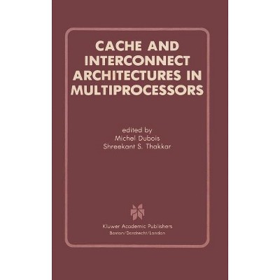 Cache and Interconnect Architectures in Multiprocessors - by  Michel DuBois & Shreekant S Thakkar (Hardcover)