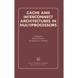 Cache and Interconnect Architectures in Multiprocessors - by  Michel DuBois & Shreekant S Thakkar (Hardcover) - 1 of 1