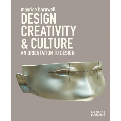 Design, Creativity & Culture - by  Maurice Barnwell (Paperback)