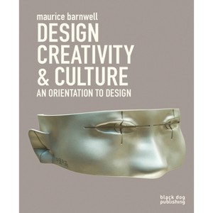 Design, Creativity & Culture - by  Maurice Barnwell (Paperback) - 1 of 1