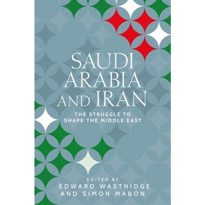 Saudi Arabia and Iran - (Identities and Geopolitics in the Middle East) by  Simon Mabon & Edward Wastnidge (Hardcover) - 1 of 1