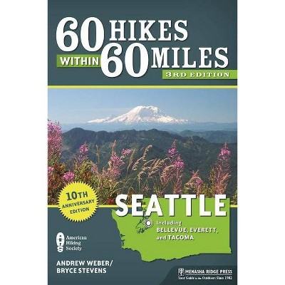 60 Hikes Within 60 Miles: Seattle - 3rd Edition by  Bryce Stevens & Andrew Weber (Paperback)