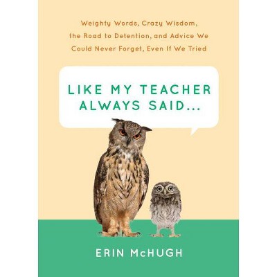 Like My Teacher Always Said... - by  Erin McHugh (Hardcover)