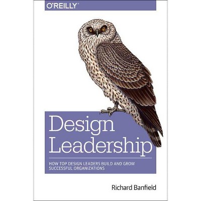 Design Leadership - by  Richard Banfield (Paperback)