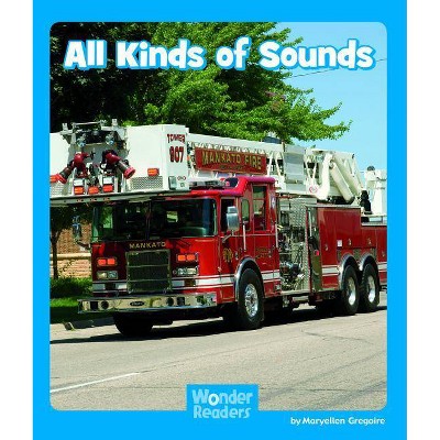 All Kinds of Sounds - (Wonder Readers Emergent Level) by  Maryellen Gregoire (Paperback)