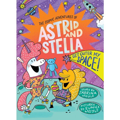 Get Outer My Space! (the Cosmic Adventures of Astrid and Stella Book #3 (a Hello!lucky Book)) - by  Sabrina Moyle (Hardcover)