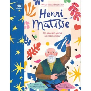 What the Artist Saw Henri Matisse - by  Heather Alexander (Hardcover) - 1 of 1
