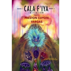 Cala F' Iya, Book One - (Cala F' Iya, Queen of Cala F'Orn Iya) by  Preston Coyote Vargas (Paperback) - 1 of 1