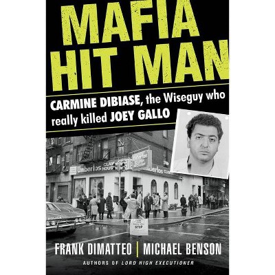 Mafia Hit Man Carmine Dibiase - by  Frank Dimatteo & Michael Benson (Paperback)