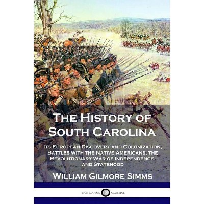 The History of South Carolina - by  William Gilmore Simms (Paperback)