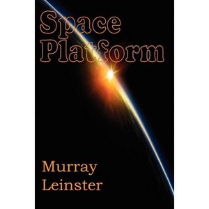 Space Platform - by  Murray Leinster (Paperback) - 1 of 1