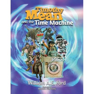 Timothy Mean and the Time Machine - by  William Ae Ford (Paperback)