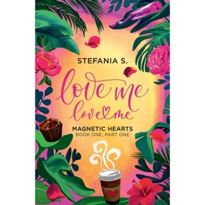 Love Me, Love Me: Magnetic Hearts - by  Stefania S (Paperback) - 1 of 1
