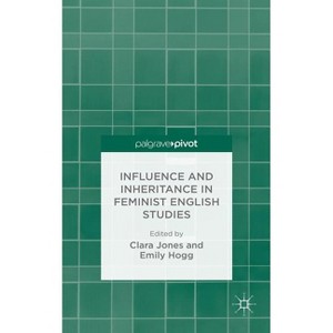 Influence and Inheritance in Feminist English Studies - by  C Jones & E Hogg (Hardcover) - 1 of 1