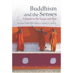 Buddhism and the Senses - by  Robert Decaroli & Donald S Lopez Jr (Hardcover) - 1 of 1