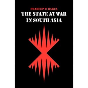 The State at War in South Asia - (Studies in War, Society, and the Military) by  Pradeep P Barua (Paperback) - 1 of 1