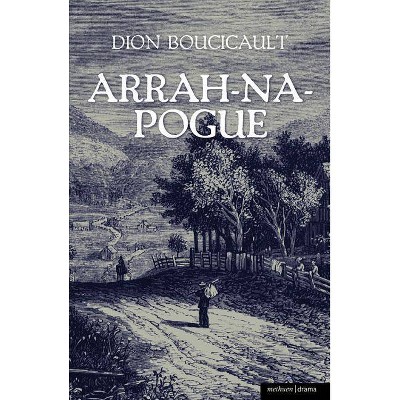 Arrah Na Pogue - (Modern Plays) by  Dion Boucicault (Paperback)