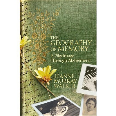 The Geography of Memory - by  Jeanne Murray Walker (Hardcover)