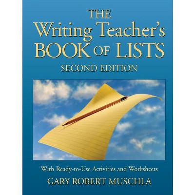 The Writing Teacher's Book of Lists - (J-B Ed: Book of Lists) 2nd Edition by  Gary R Muschla (Paperback)